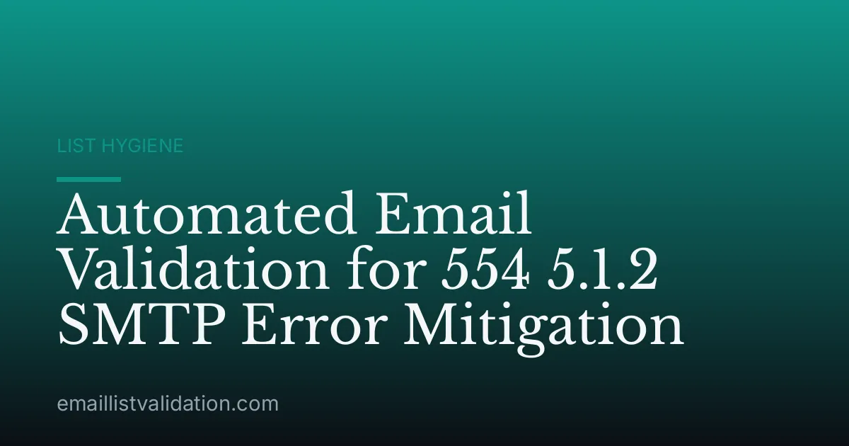Automated Email Validation for 554 5.1.2 SMTP Error Mitigation