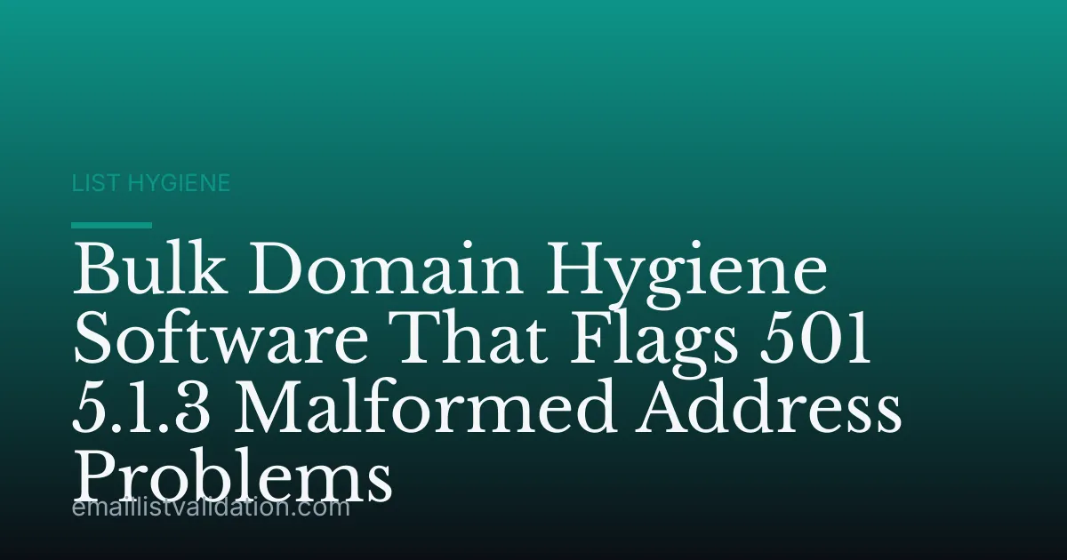 Bulk Domain Hygiene Software That Flags 501 5.1.3 Malformed Address Problems