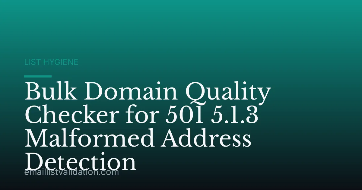 Bulk Domain Quality Checker for 501 5.1.3 Malformed Address Detection