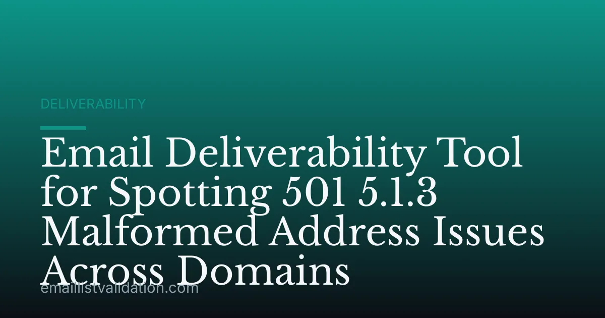 Email Deliverability Tool for Spotting 501 5.1.3 Malformed Address Issues Across Domains