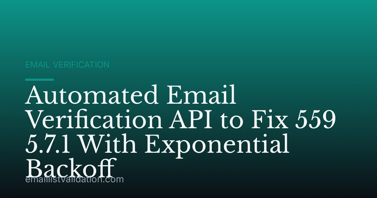 Automated Email Verification API to Fix 559 5.7.1 With Exponential Backoff