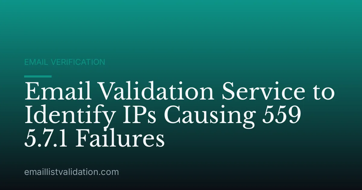 Email Validation Service to Identify IPs Causing 559 5.7.1 Failures