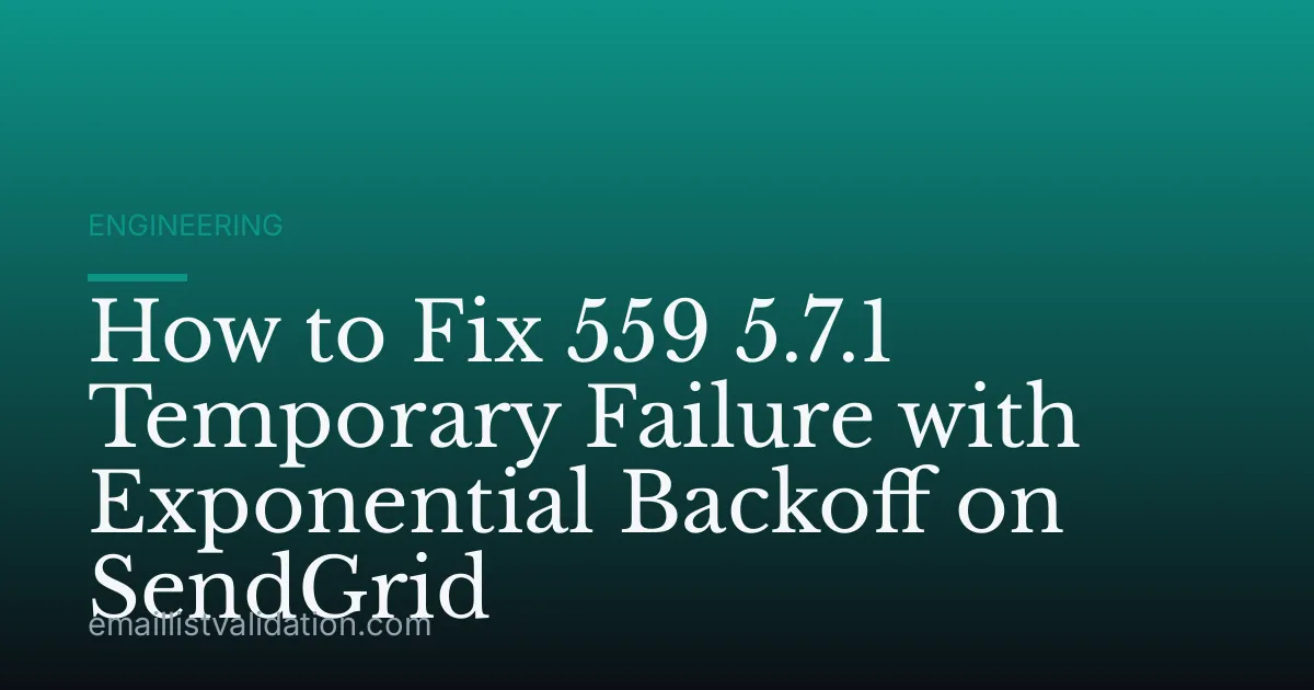 How to Fix 559 5.7.1 Temporary Failure with Exponential Backoff on SendGrid