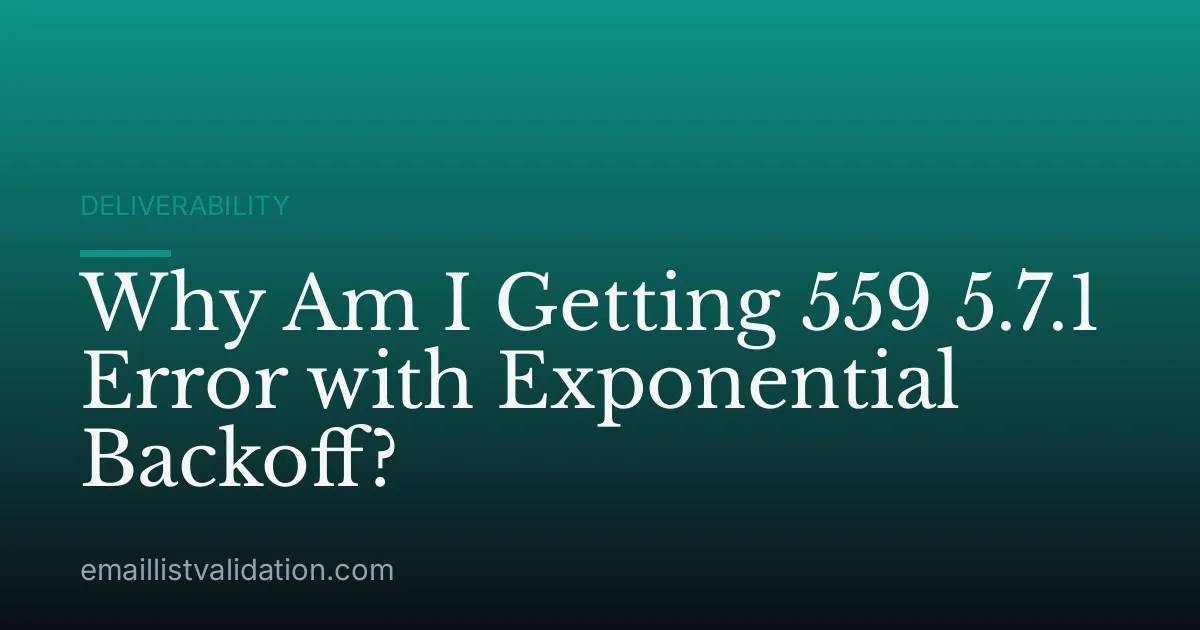 Why Am I Getting 559 5.7.1 Error with Exponential Backoff?
