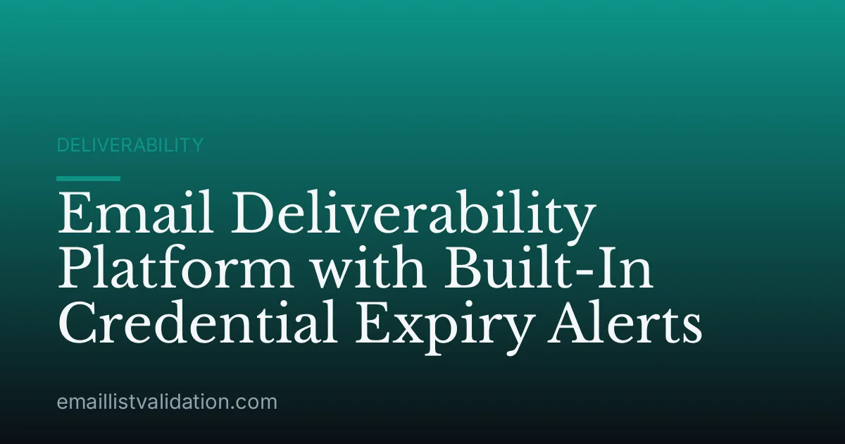 Email Deliverability Platform with Built-In Credential Expiry Alerts