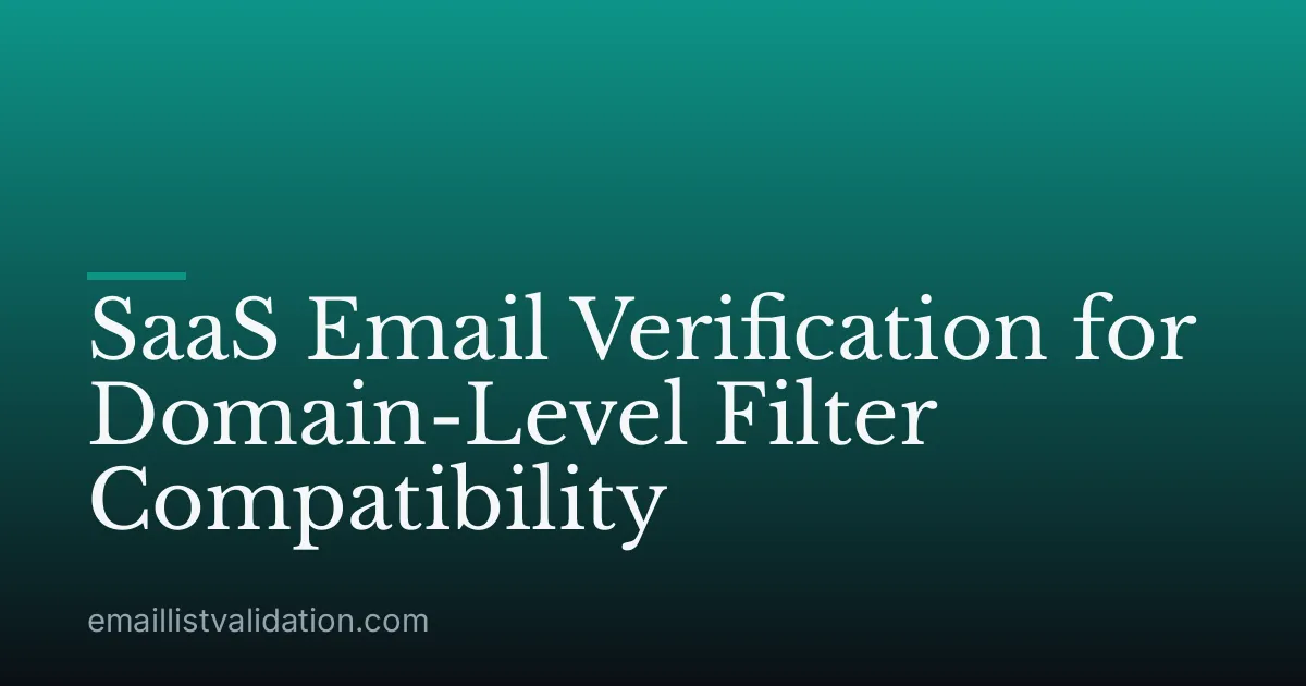 SaaS Email Verification for Domain-Level Filter Compatibility