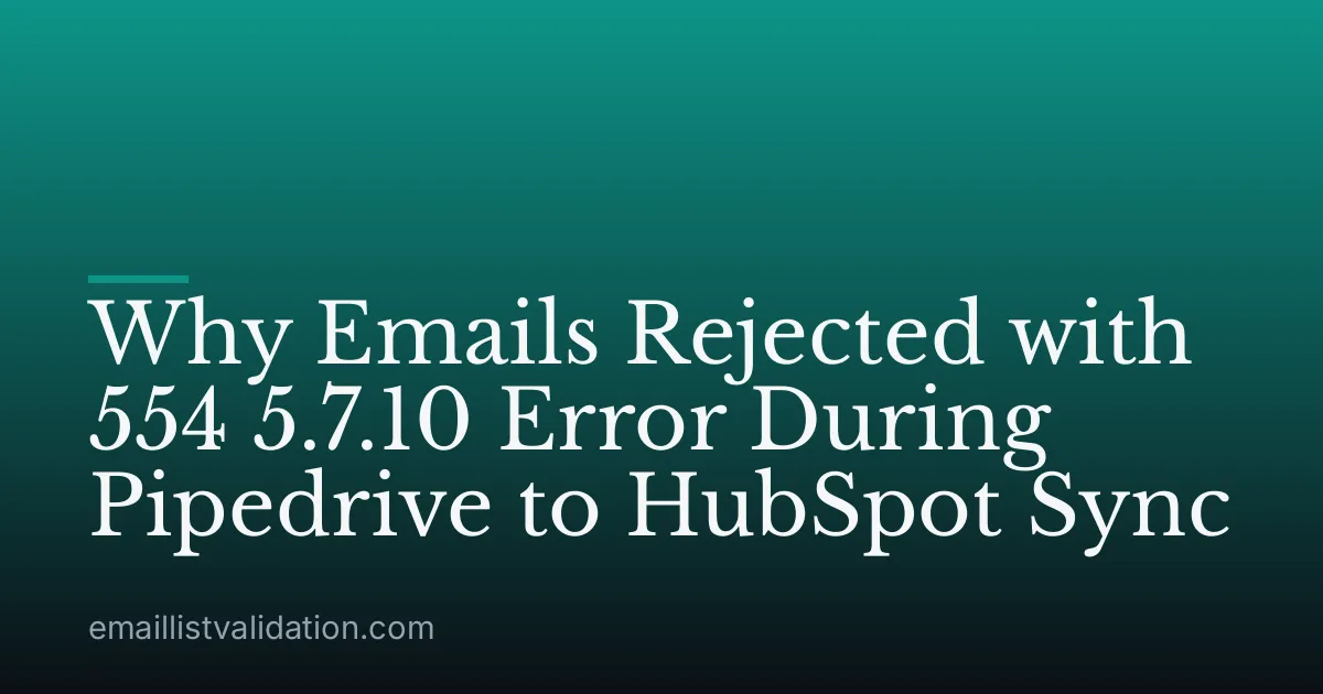 Why Emails Rejected with 554 5.7.10 Error During Pipedrive to HubSpot Sync