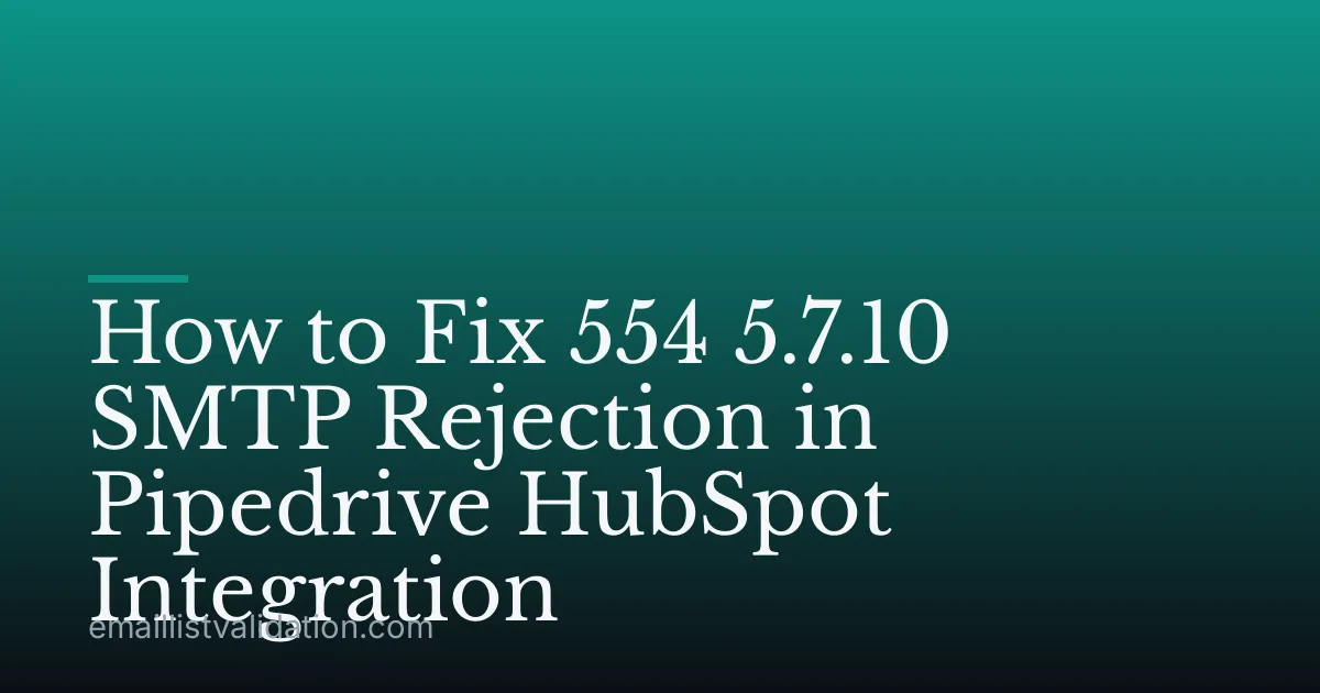 How to Fix 554 5.7.10 SMTP Rejection in Pipedrive HubSpot Integration
