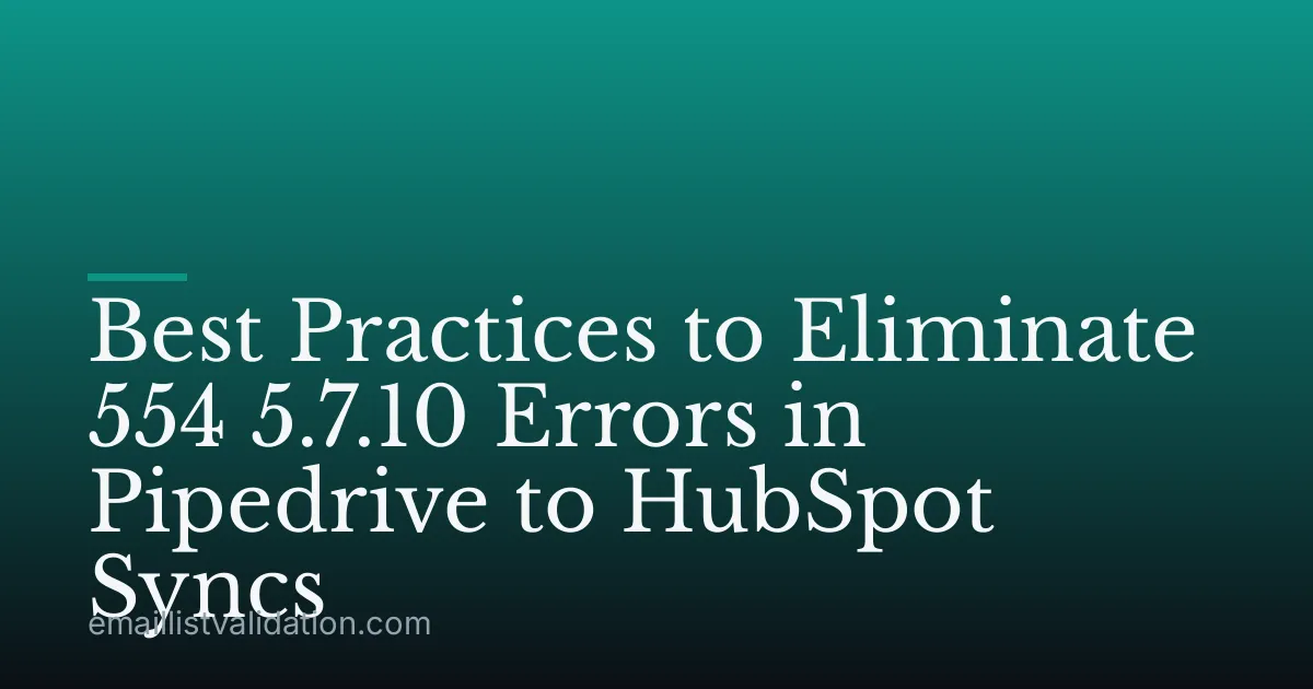 Best Practices to Eliminate 554 5.7.10 Errors in Pipedrive to HubSpot Syncs