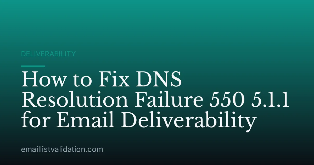 How to Fix DNS Resolution Failure 550 5.1.1 for Email Deliverability