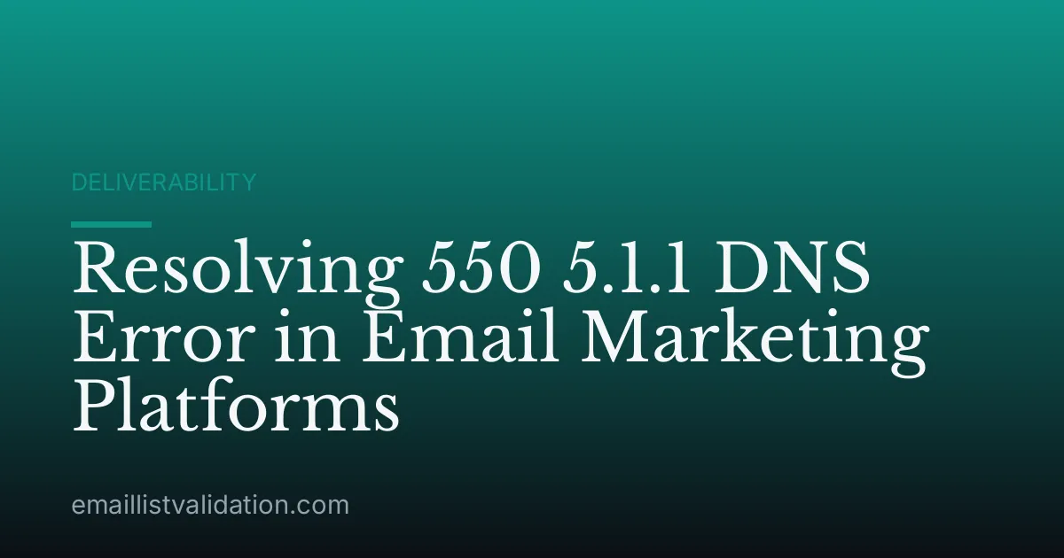 Resolving 550 5.1.1 DNS Error in Email Marketing Platforms