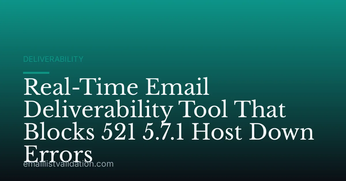Real-Time Email Deliverability Tool That Blocks 521 5.7.1 Host Down Errors