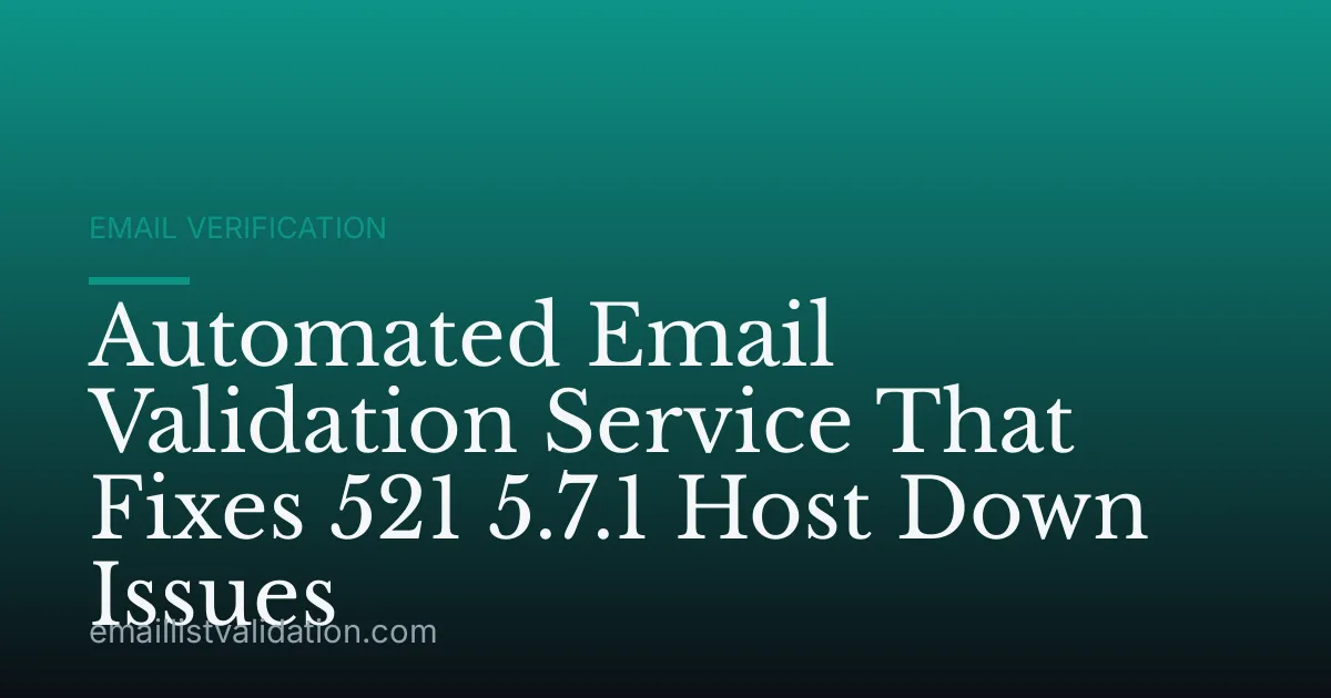 Automated Email Validation Service That Fixes 521 5.7.1 Host Down Issues