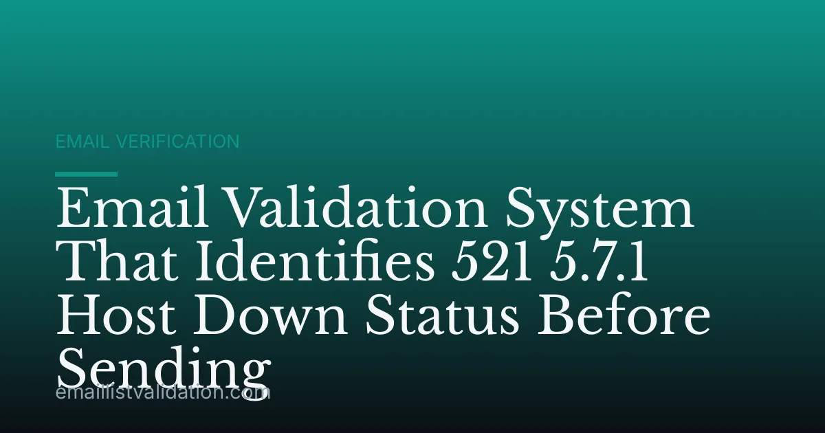 Email Validation System That Identifies 521 5.7.1 Host Down Status Before Sending