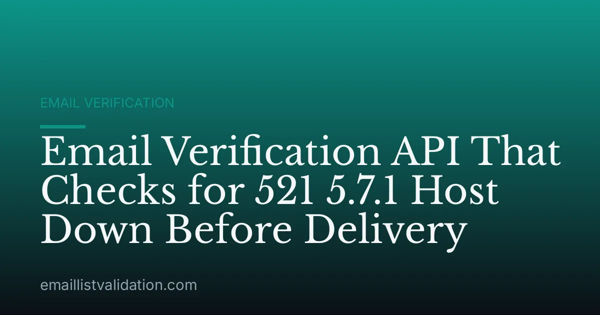 Email Verification API That Checks for 521 5.7.1 Host Down Before Delivery