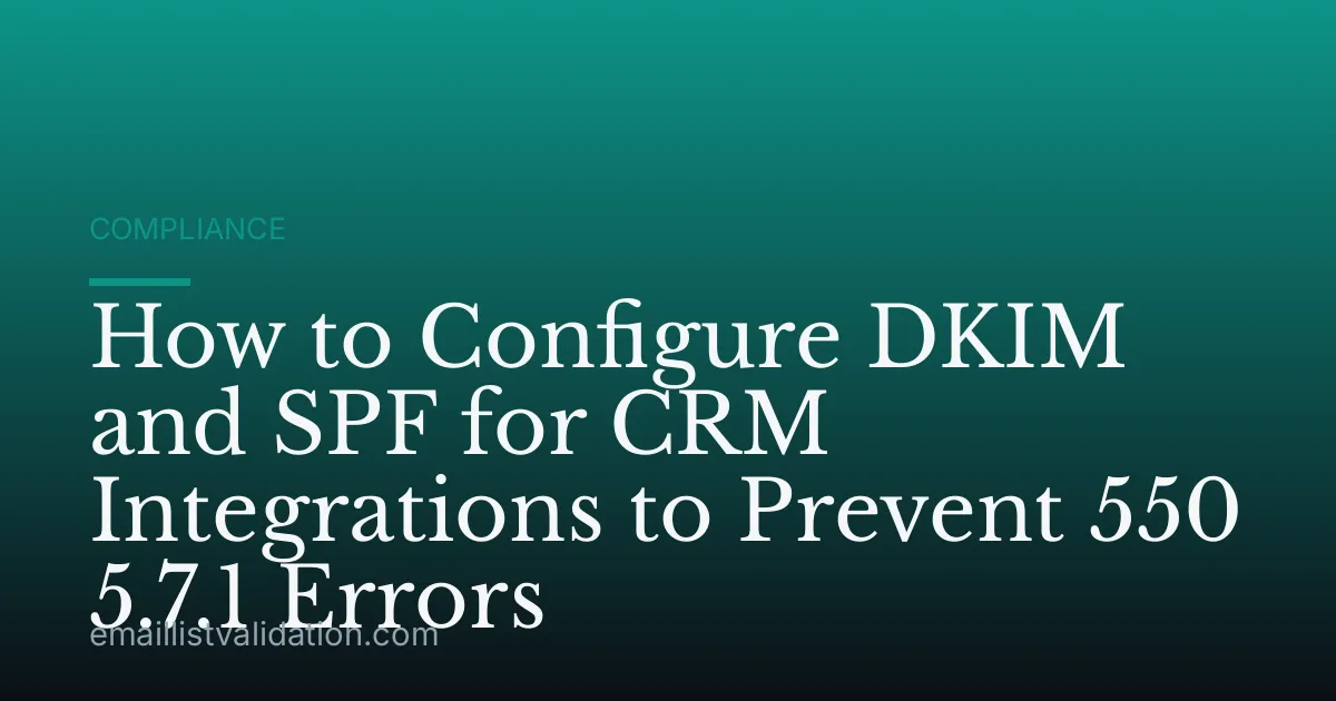 How to Configure DKIM and SPF for CRM Integrations to Prevent 550 5.7.1 Errors