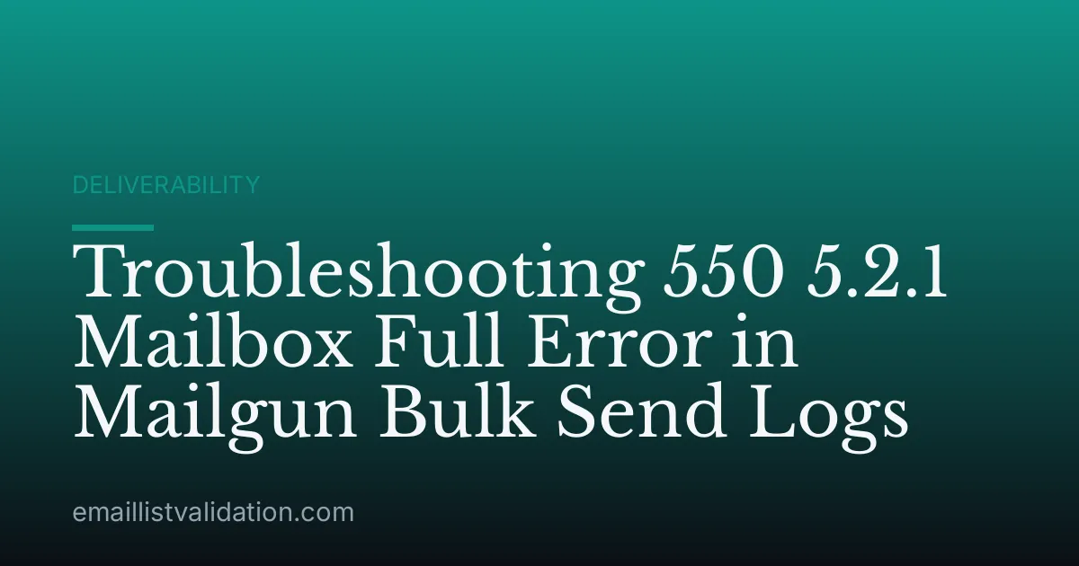 Troubleshooting 550 5.2.1 Mailbox Full Error in Mailgun Bulk Send Logs