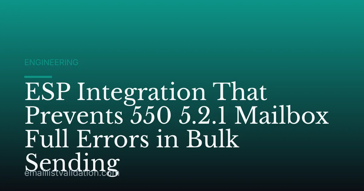 ESP Integration That Prevents 550 5.2.1 Mailbox Full Errors in Bulk Sending
