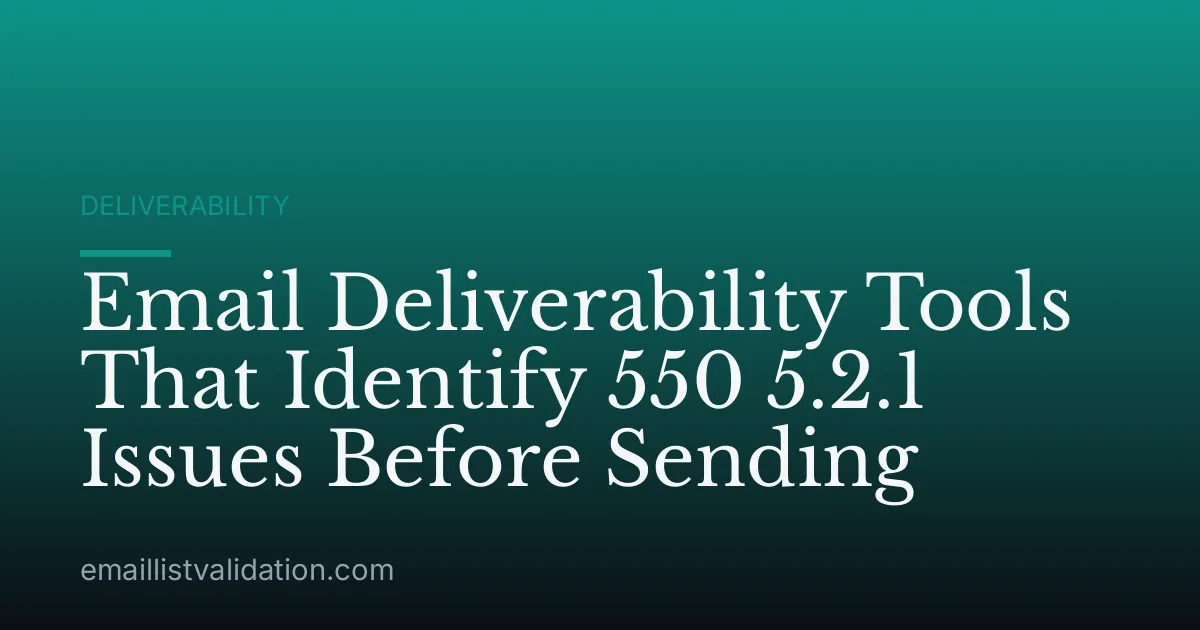 Email Deliverability Tools That Identify 550 5.2.1 Issues Before Sending