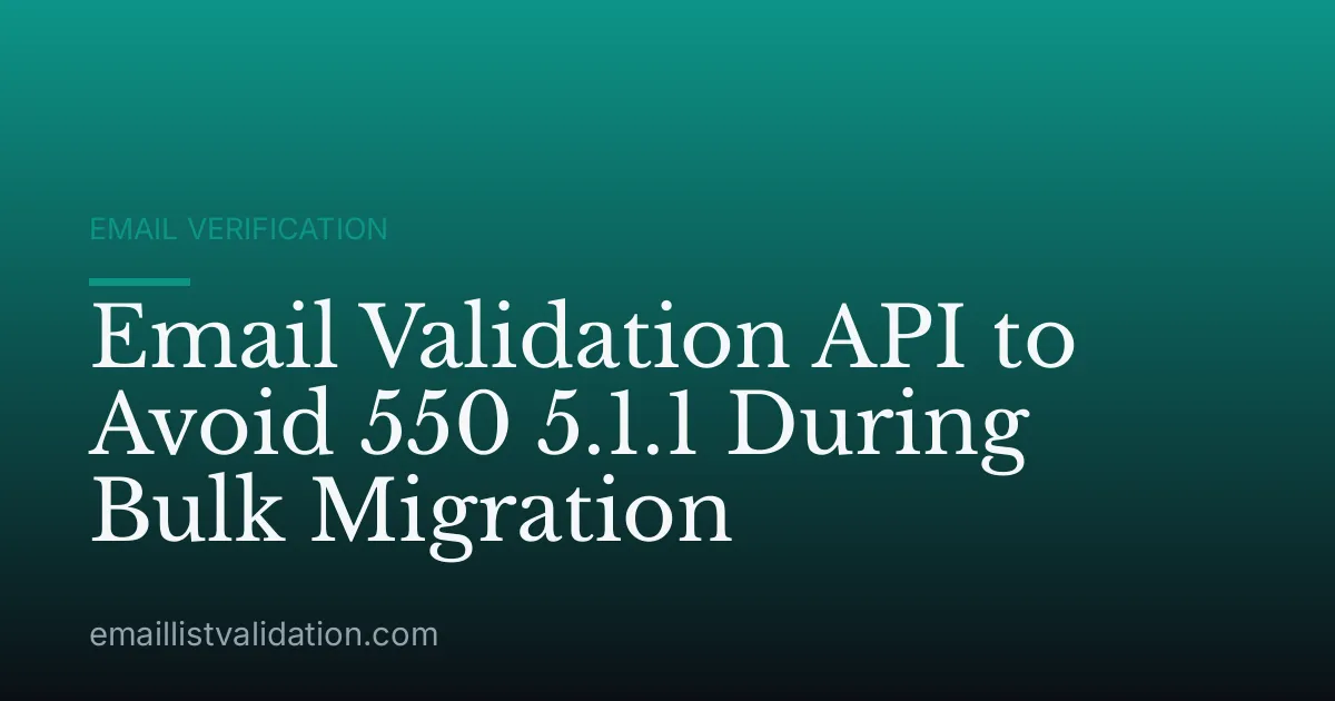 Email Validation API to Avoid 550 5.1.1 During Bulk Migration