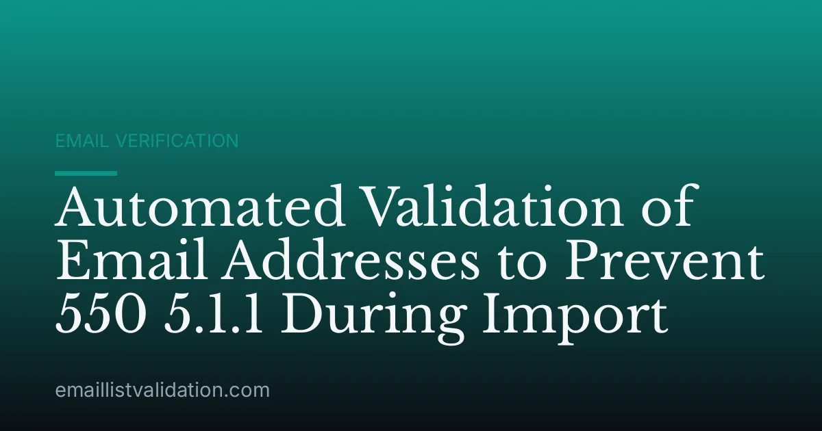 Automated Validation of Email Addresses to Prevent 550 5.1.1 During Import