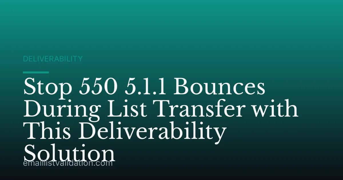 Stop 550 5.1.1 Bounces During List Transfer with This Deliverability Solution