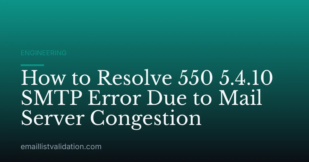 How to Resolve 550 5.4.10 SMTP Error Due to Mail Server Congestion