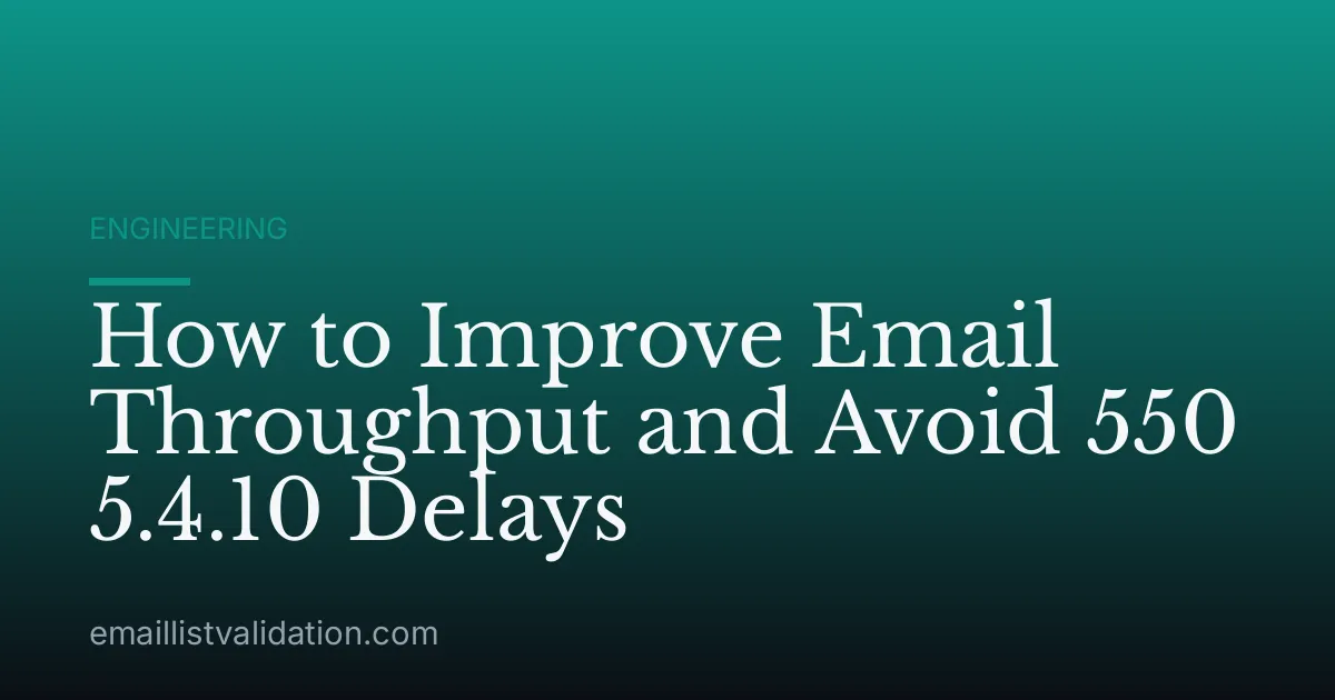 How to Improve Email Throughput and Avoid 550 5.4.10 Delays