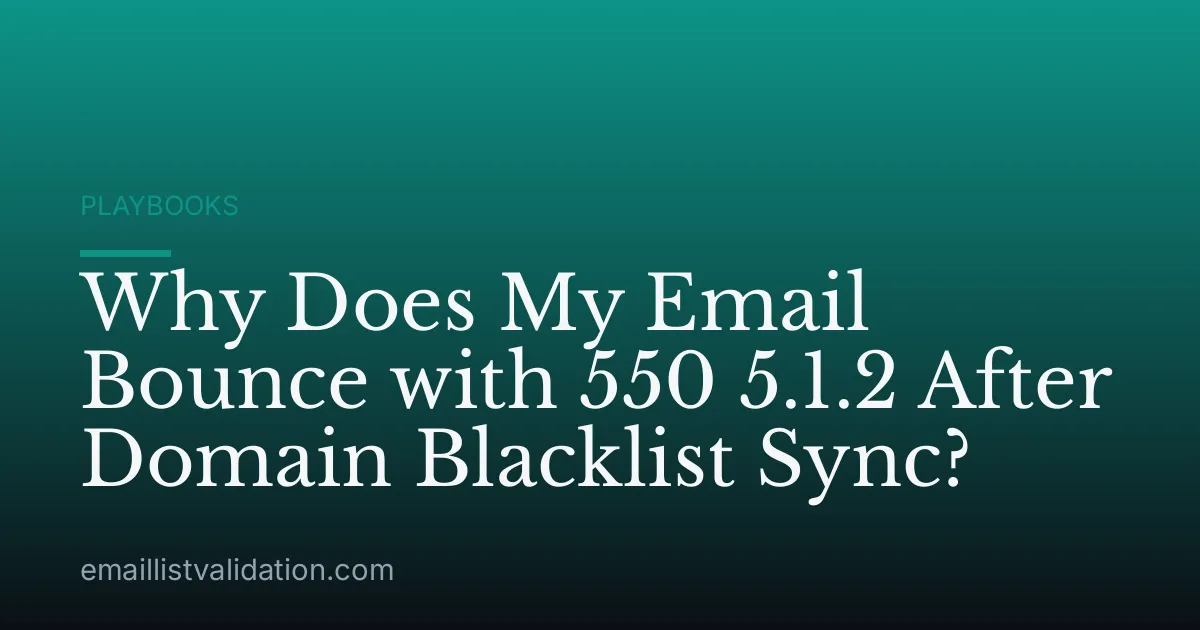 Why Does My Email Bounce with 550 5.1.2 After Domain Blacklist Sync?