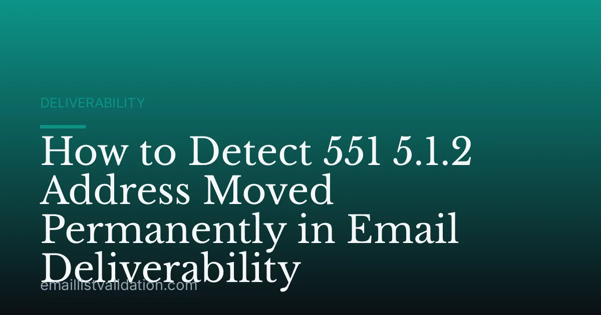 How to Detect 551 5.1.2 Address Moved Permanently in Email Deliverability