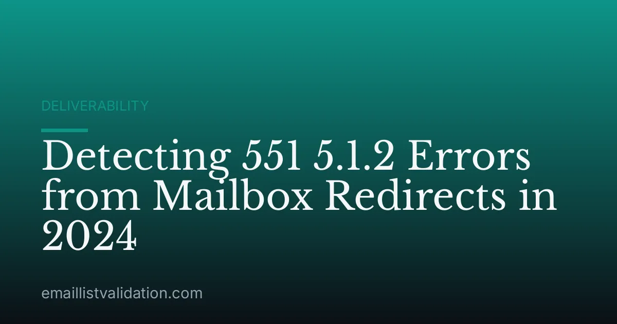 Detecting 551 5.1.2 Errors from Mailbox Redirects in 2024