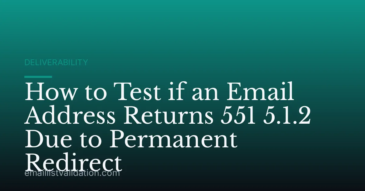 How to Test if an Email Address Returns 551 5.1.2 Due to Permanent Redirect