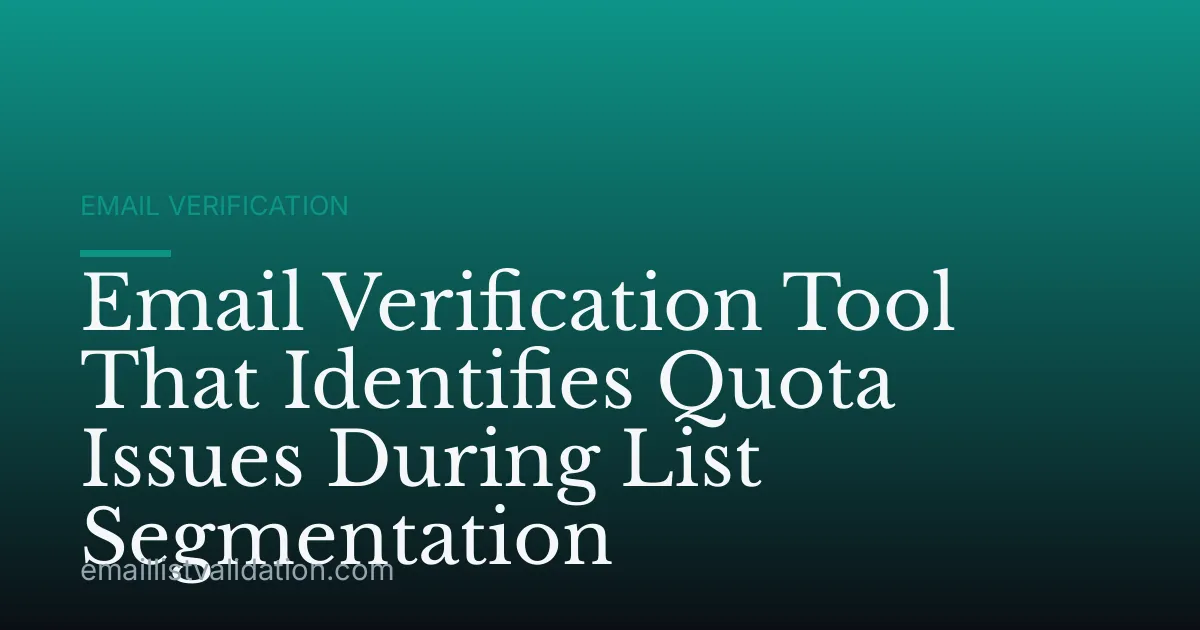 Email Verification Tool That Identifies Quota Issues During List Segmentation