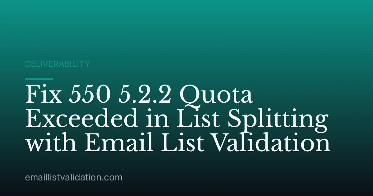 Fix 550 5.2.2 Quota Exceeded in List Splitting with Email List Validation