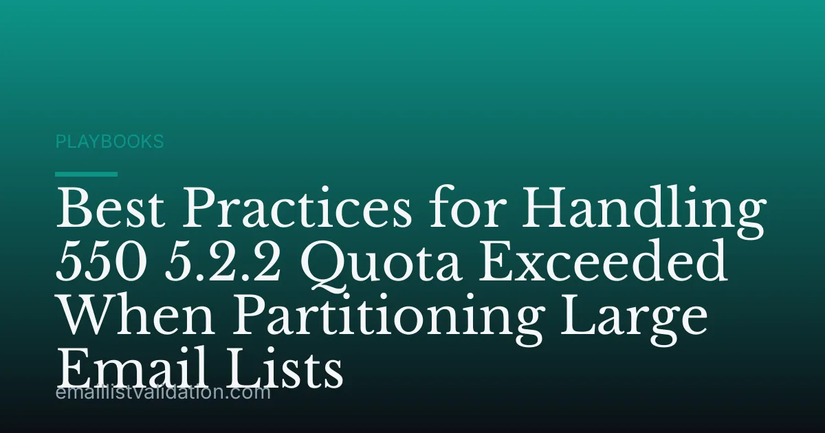 Best Practices for Handling 550 5.2.2 Quota Exceeded When Partitioning Large Email Lists