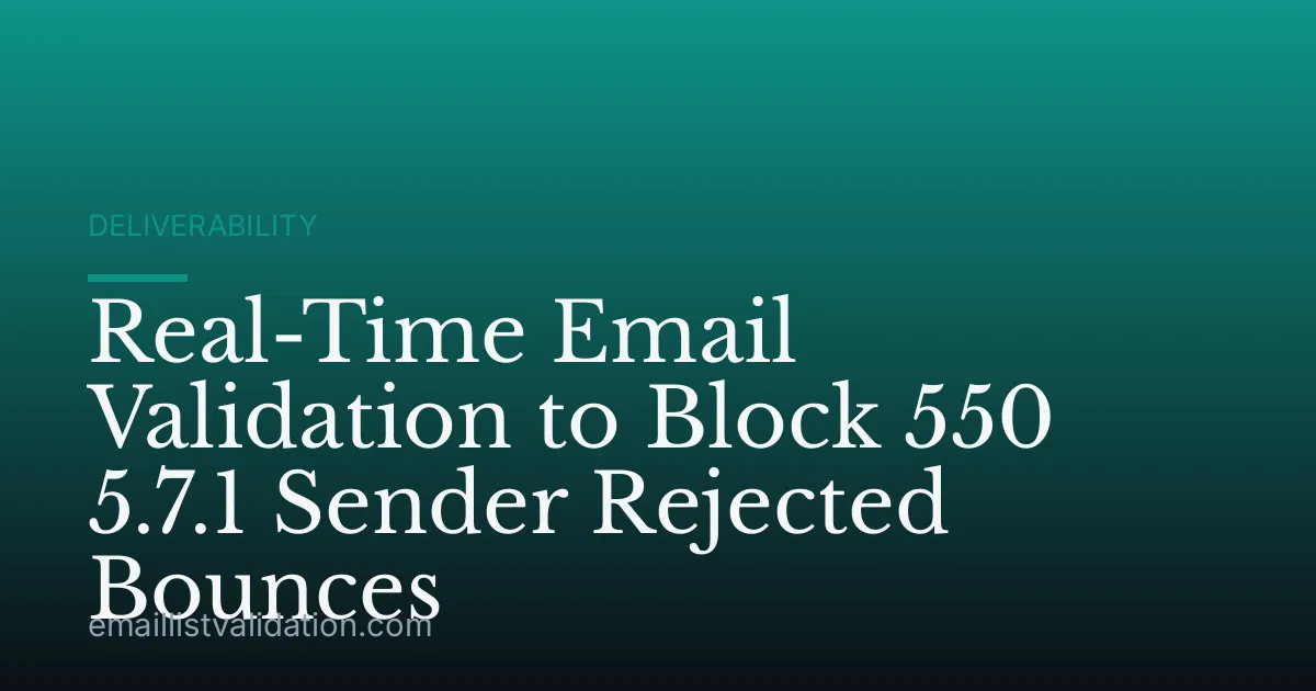 Real-Time Email Validation to Block 550 5.7.1 Sender Rejected Bounces