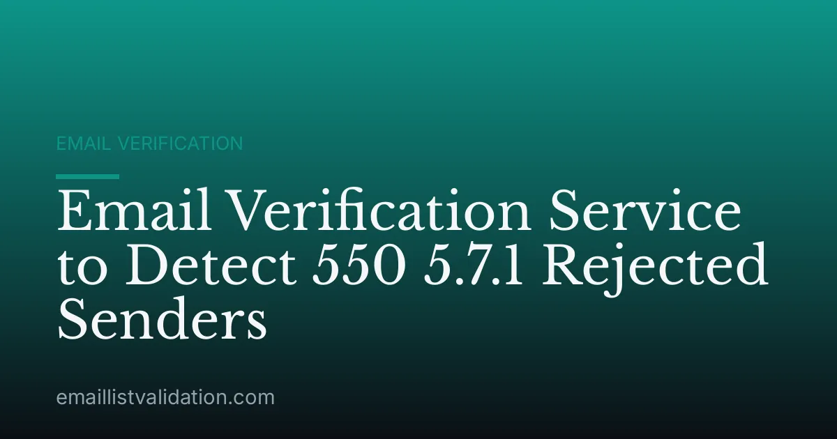 Email Verification Service to Detect 550 5.7.1 Rejected Senders