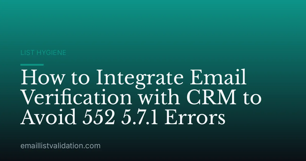 How to Integrate Email Verification with CRM to Avoid 552 5.7.1 Errors