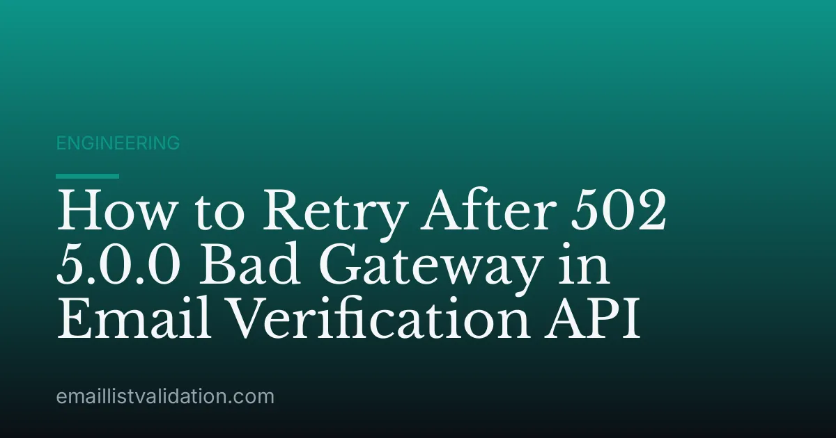 How to Retry After 502 5.0.0 Bad Gateway in Email Verification API