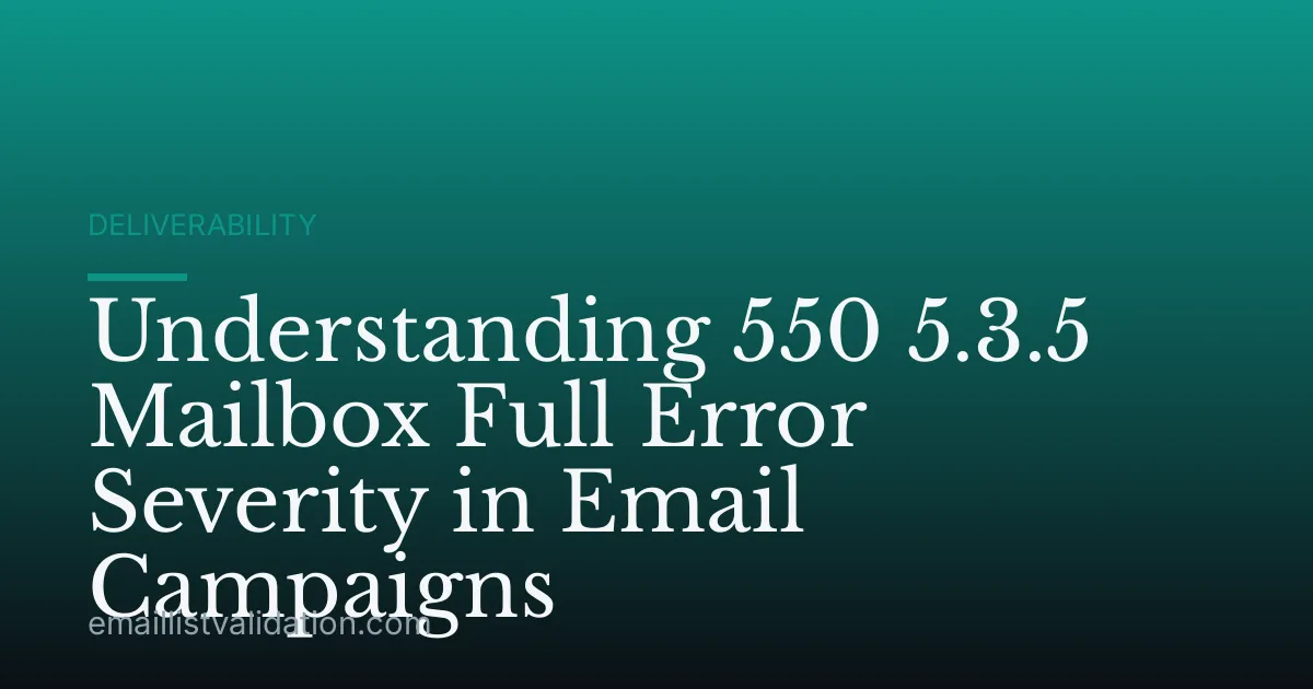 Understanding 550 5.3.5 Mailbox Full Error Severity in Email Campaigns