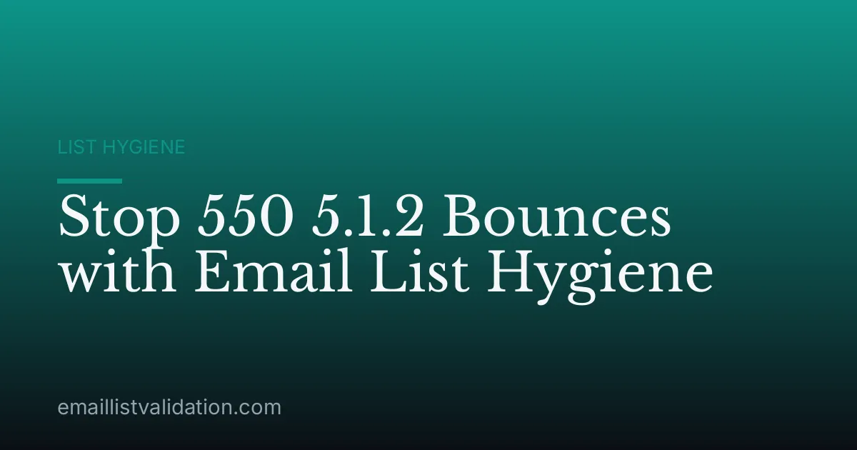 Stop 550 5.1.2 Bounces with Email List Hygiene