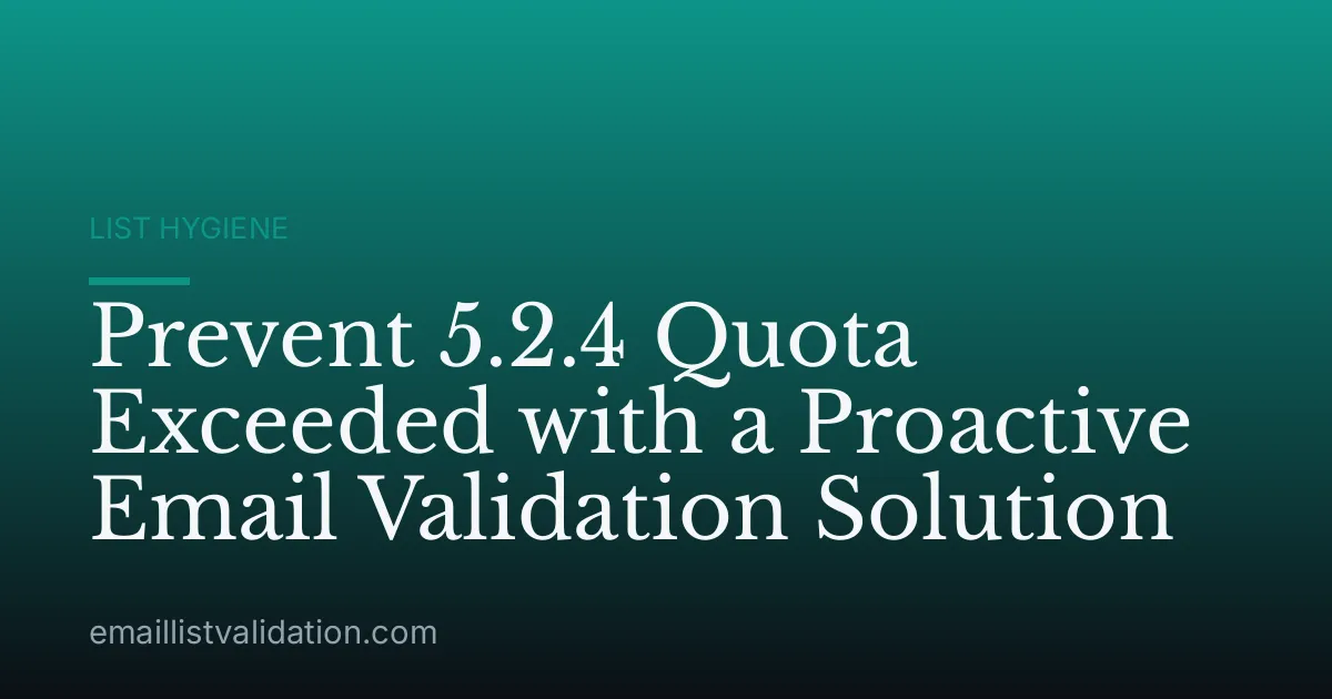 Prevent 5.2.4 Quota Exceeded with a Proactive Email Validation Solution