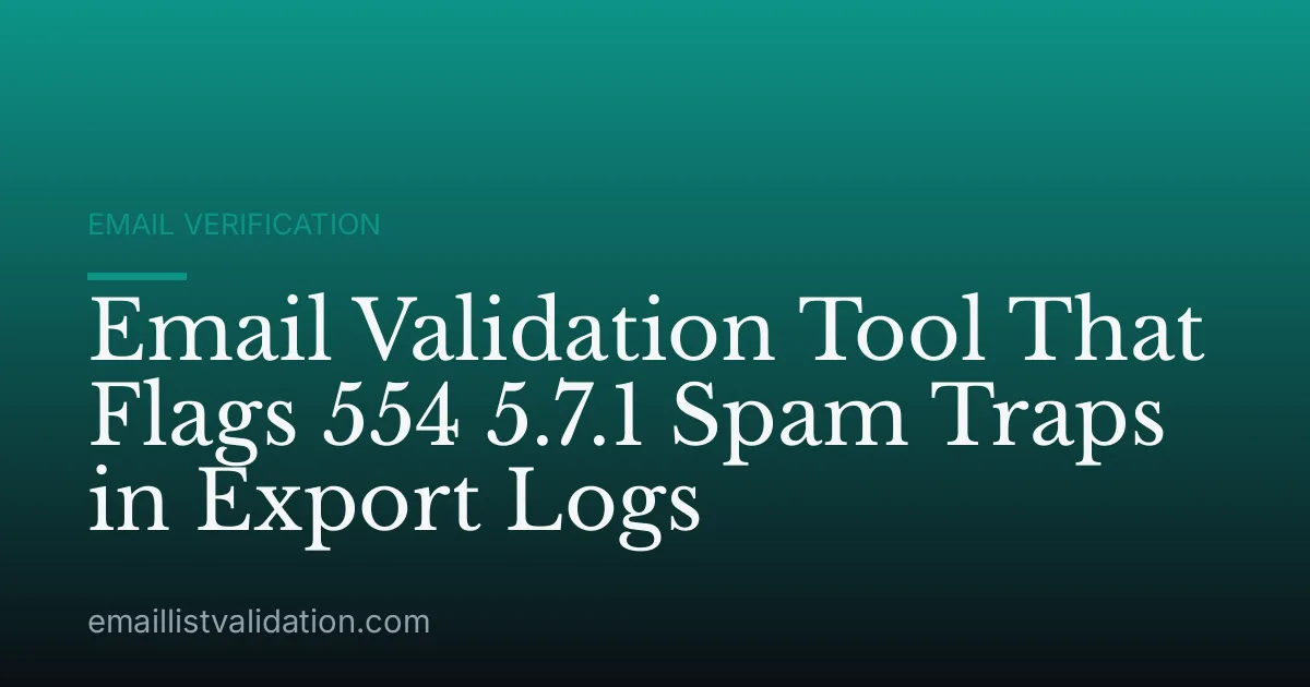 Email Validation Tool That Flags 554 5.7.1 Spam Traps in Export Logs