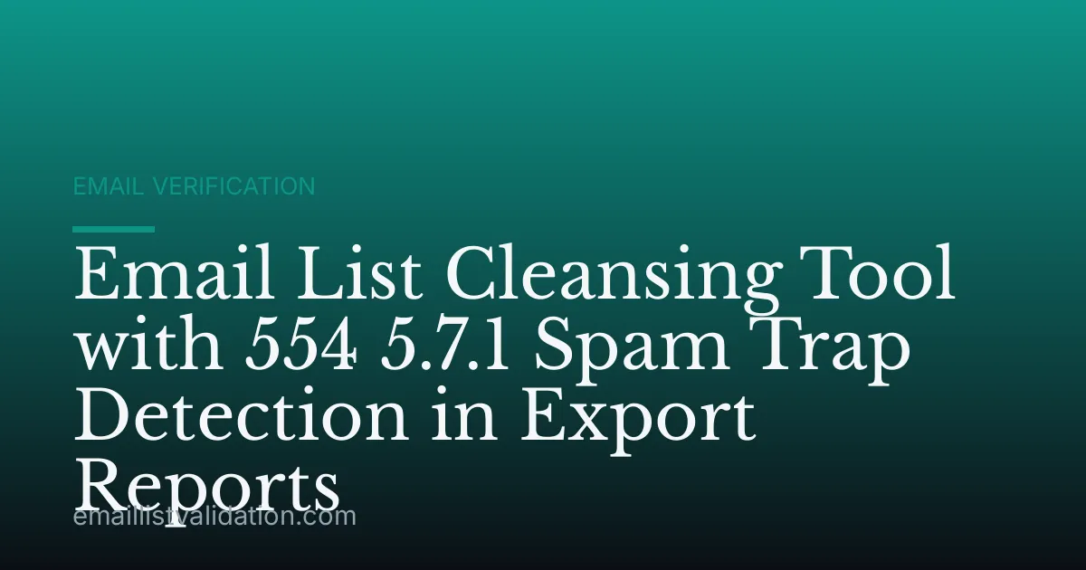 Email List Cleansing Tool with 554 5.7.1 Spam Trap Detection in Export Reports