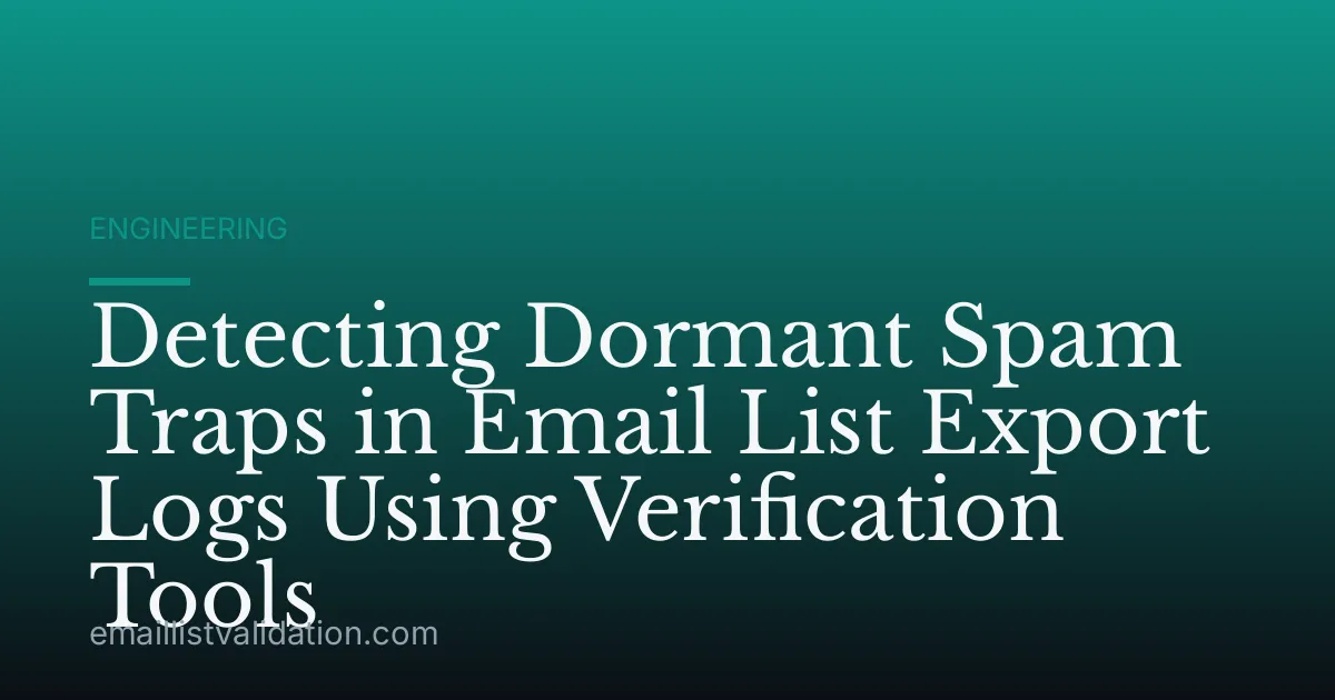Detecting Dormant Spam Traps in Email List Export Logs Using Verification Tools