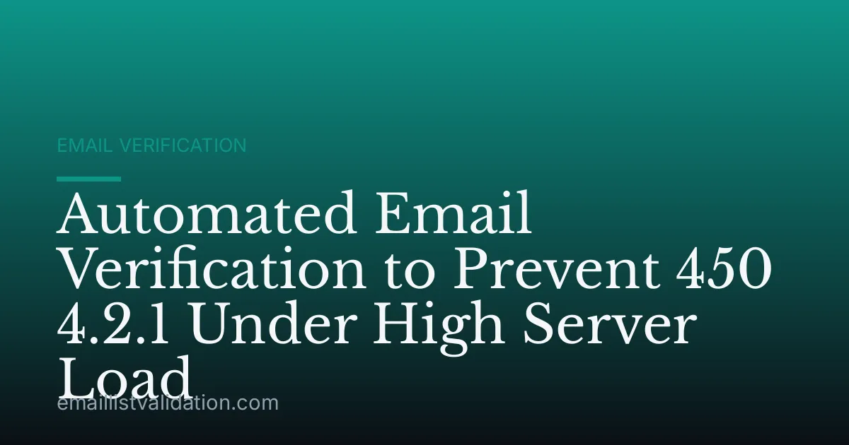 Automated Email Verification to Prevent 450 4.2.1 Under High Server Load