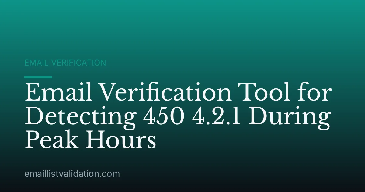 Email Verification Tool for Detecting 450 4.2.1 During Peak Hours