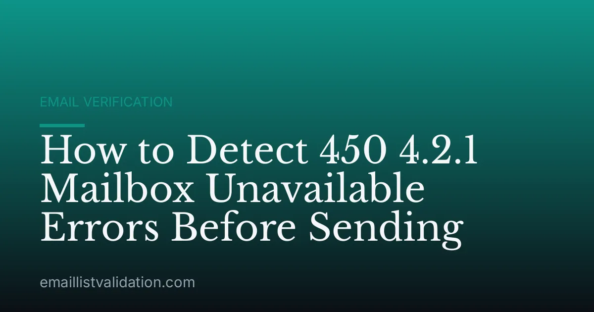 How to Detect 450 4.2.1 Mailbox Unavailable Errors Before Sending