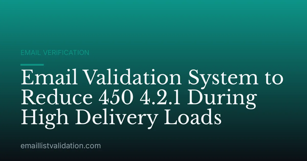 Email Validation System to Reduce 450 4.2.1 During High Delivery Loads