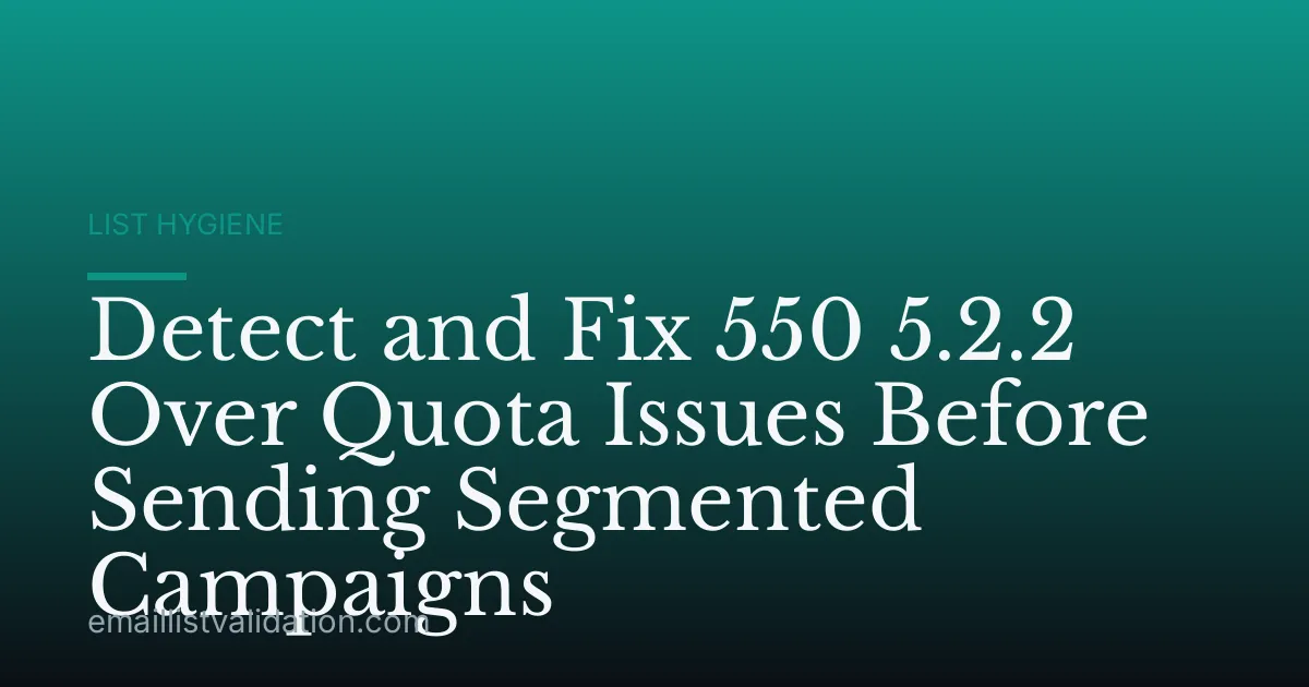 Detect and Fix 550 5.2.2 Over Quota Issues Before Sending Segmented Campaigns